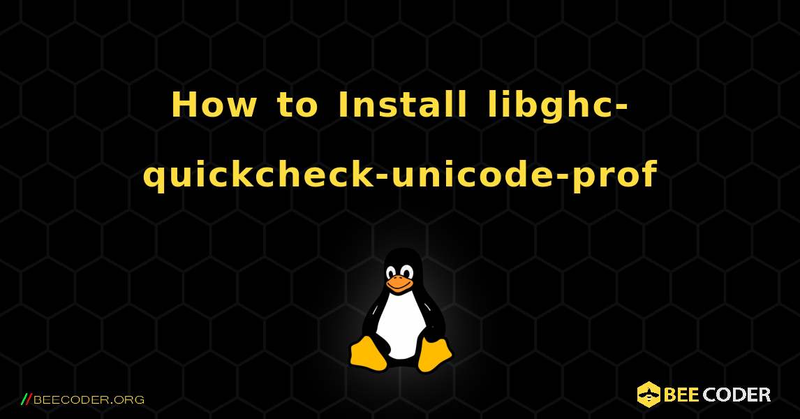 How to Install libghc-quickcheck-unicode-prof . Linux