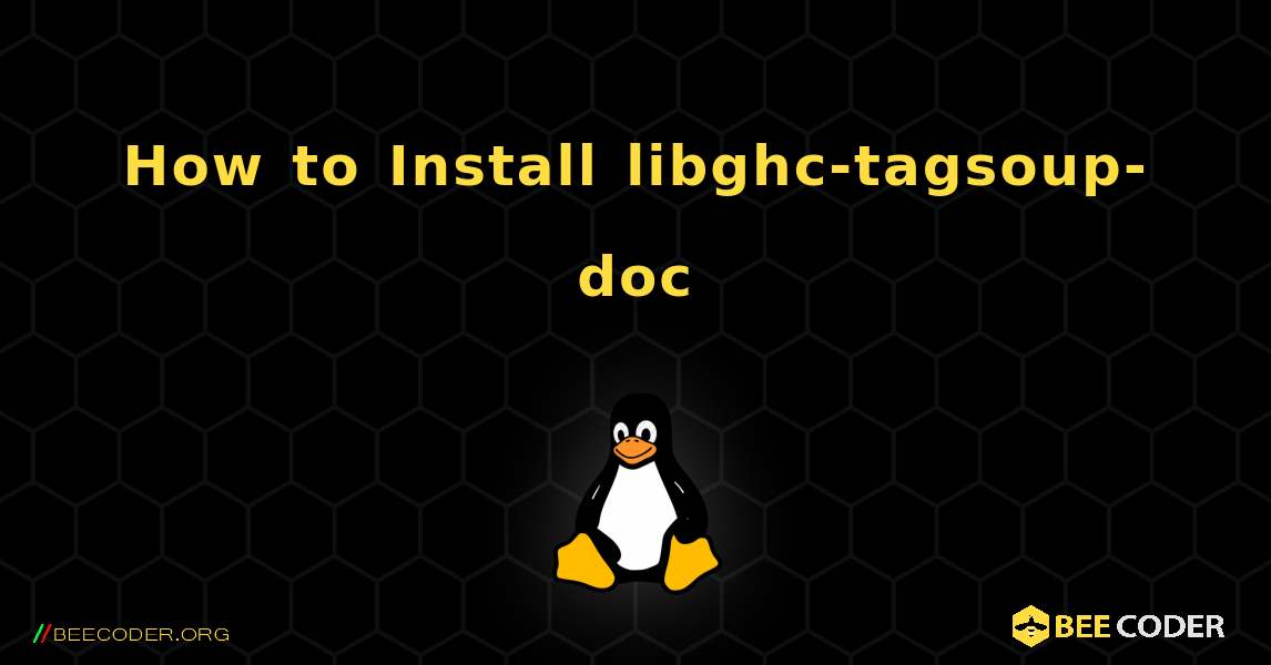 How to Install libghc-tagsoup-doc . Linux