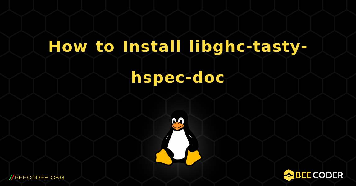 How to Install libghc-tasty-hspec-doc . Linux