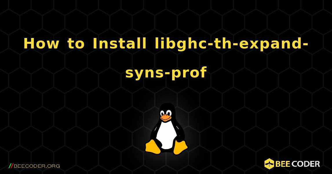 How to Install libghc-th-expand-syns-prof . Linux