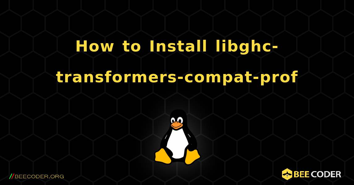 How to Install libghc-transformers-compat-prof . Linux
