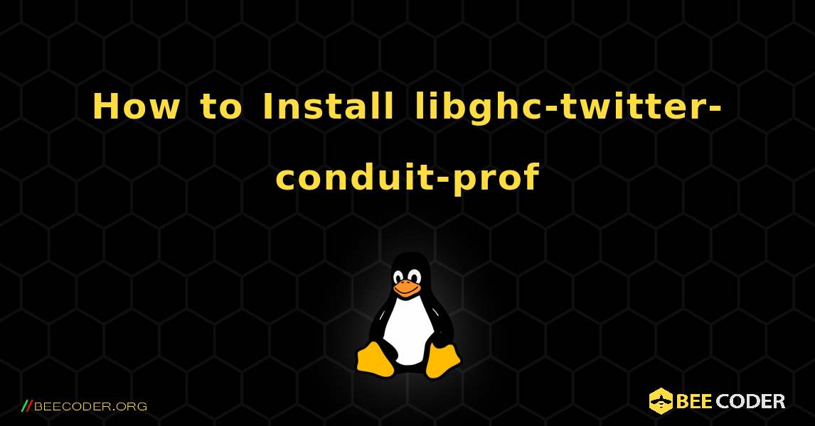 How to Install libghc-twitter-conduit-prof . Linux