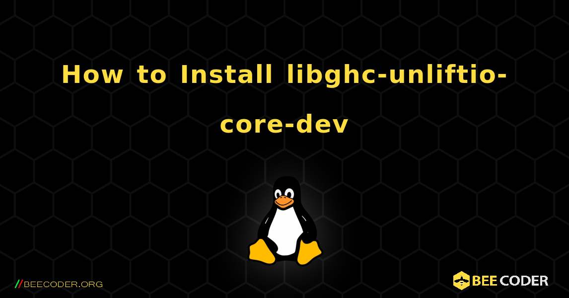 How to Install libghc-unliftio-core-dev . Linux