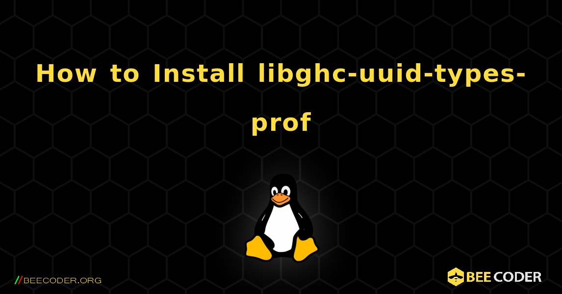 How to Install libghc-uuid-types-prof . Linux