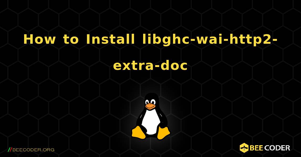 How to Install libghc-wai-http2-extra-doc . Linux
