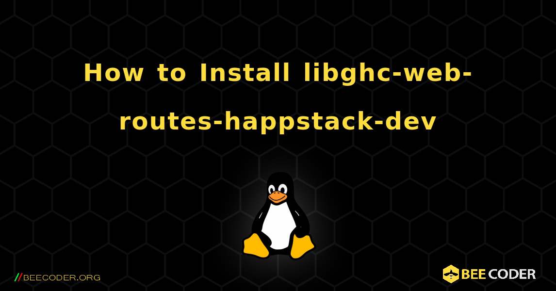 How to Install libghc-web-routes-happstack-dev . Linux
