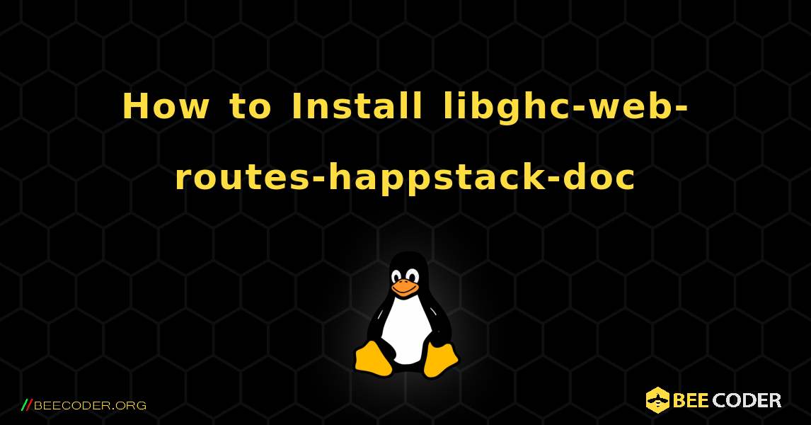 How to Install libghc-web-routes-happstack-doc . Linux