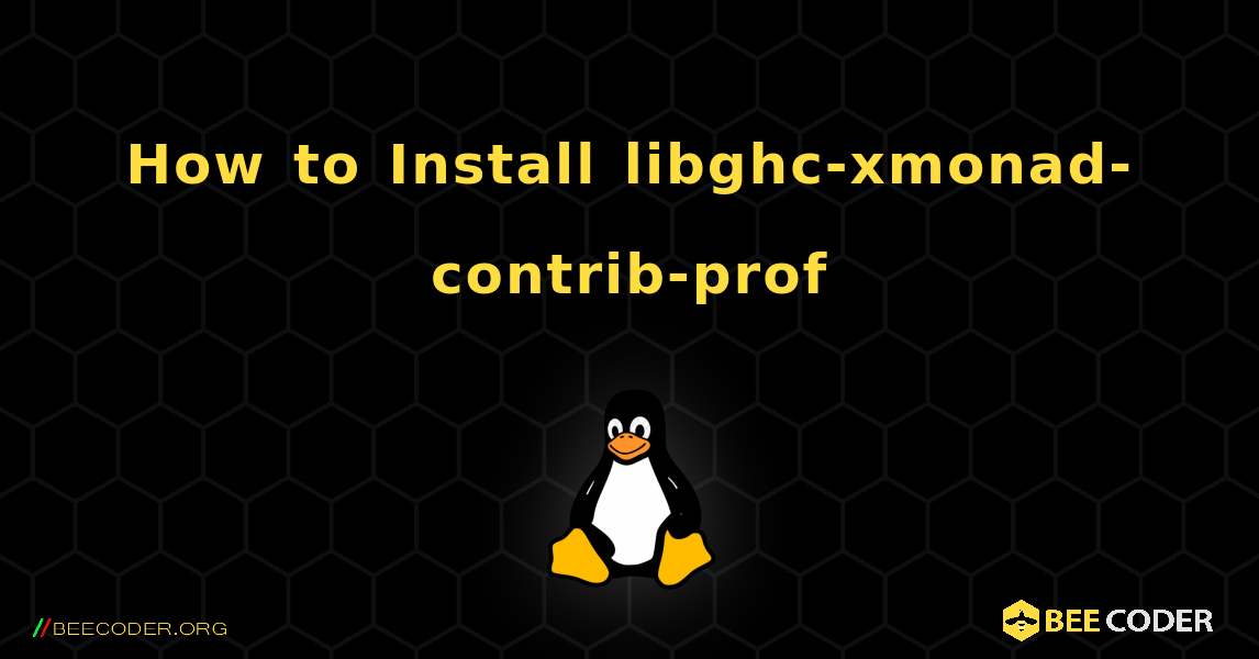 How to Install libghc-xmonad-contrib-prof . Linux