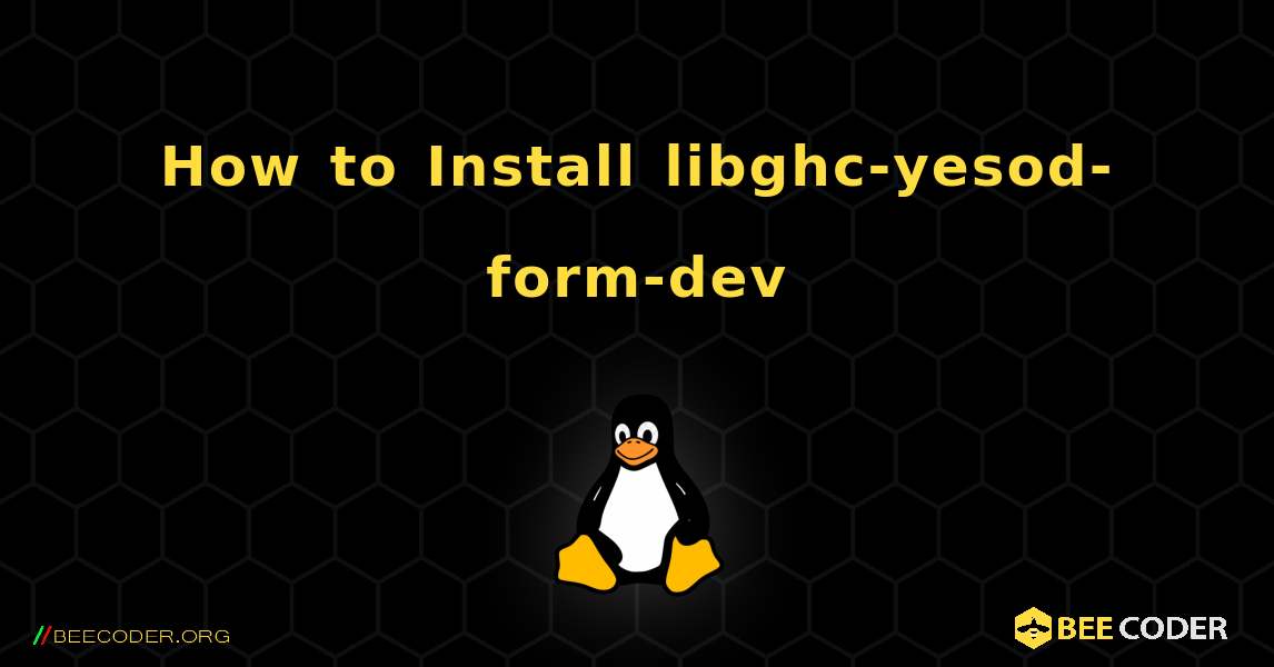 How to Install libghc-yesod-form-dev . Linux