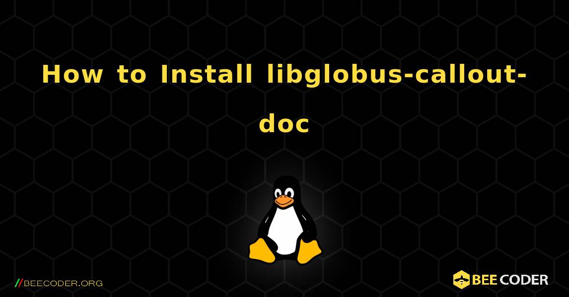 How to Install libglobus-callout-doc . Linux