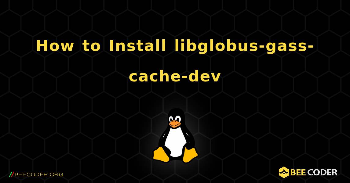 How to Install libglobus-gass-cache-dev . Linux