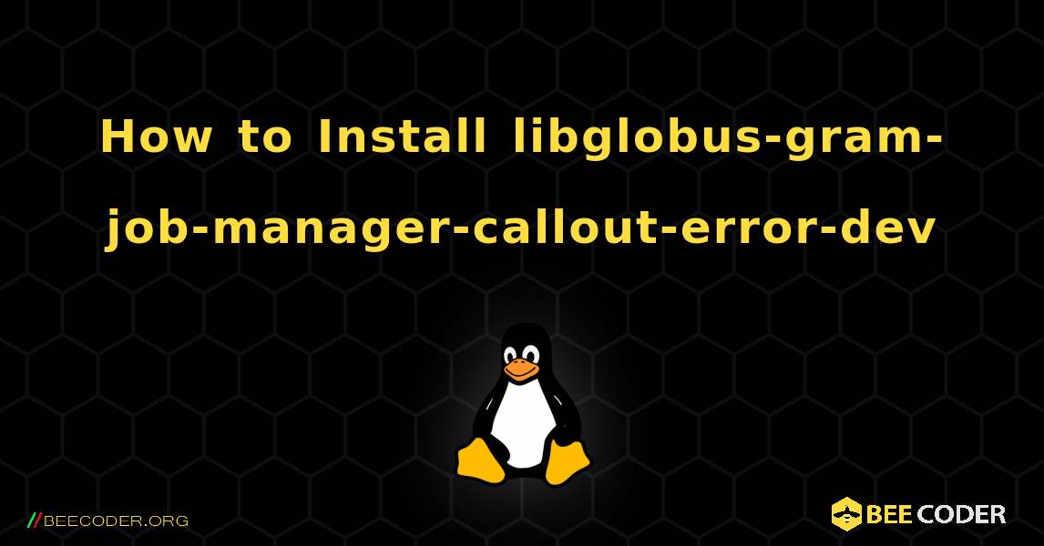 How to Install libglobus-gram-job-manager-callout-error-dev . Linux