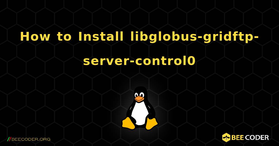 How to Install libglobus-gridftp-server-control0 . Linux