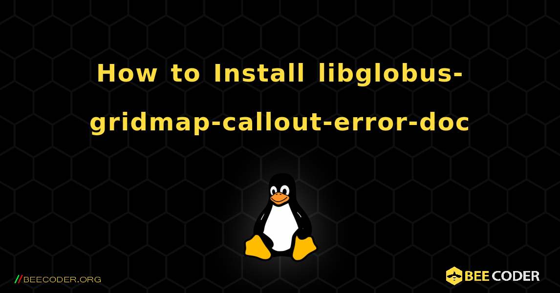 How to Install libglobus-gridmap-callout-error-doc . Linux