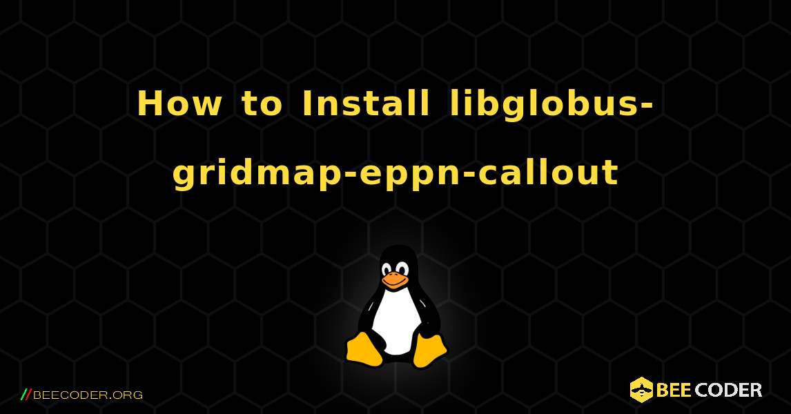 How to Install libglobus-gridmap-eppn-callout . Linux