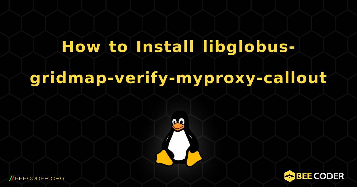 How to Install libglobus-gridmap-verify-myproxy-callout . Linux