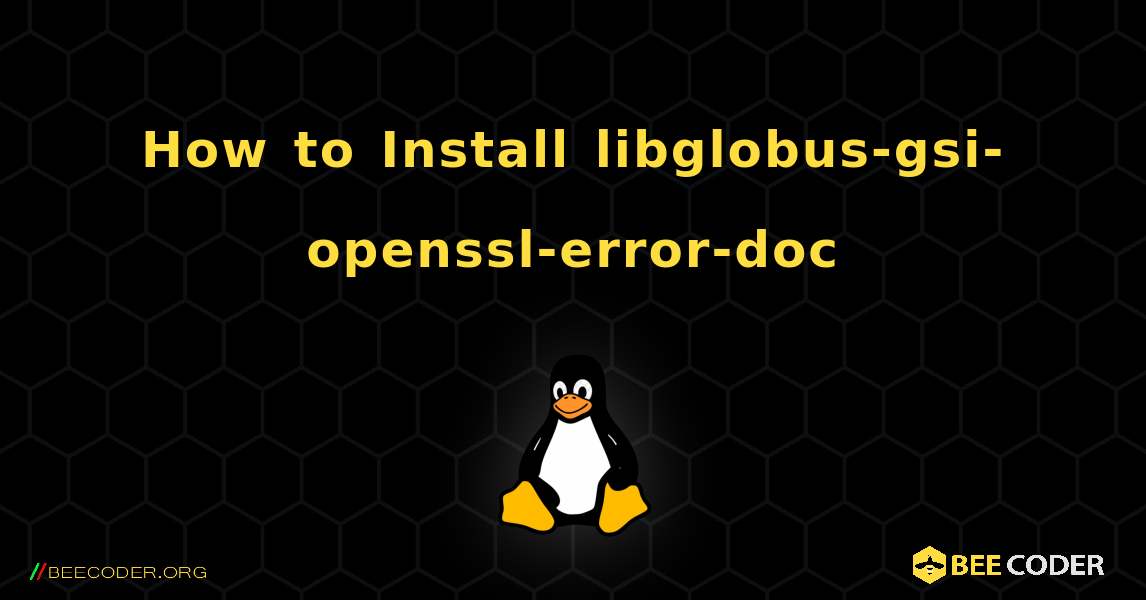 How to Install libglobus-gsi-openssl-error-doc . Linux