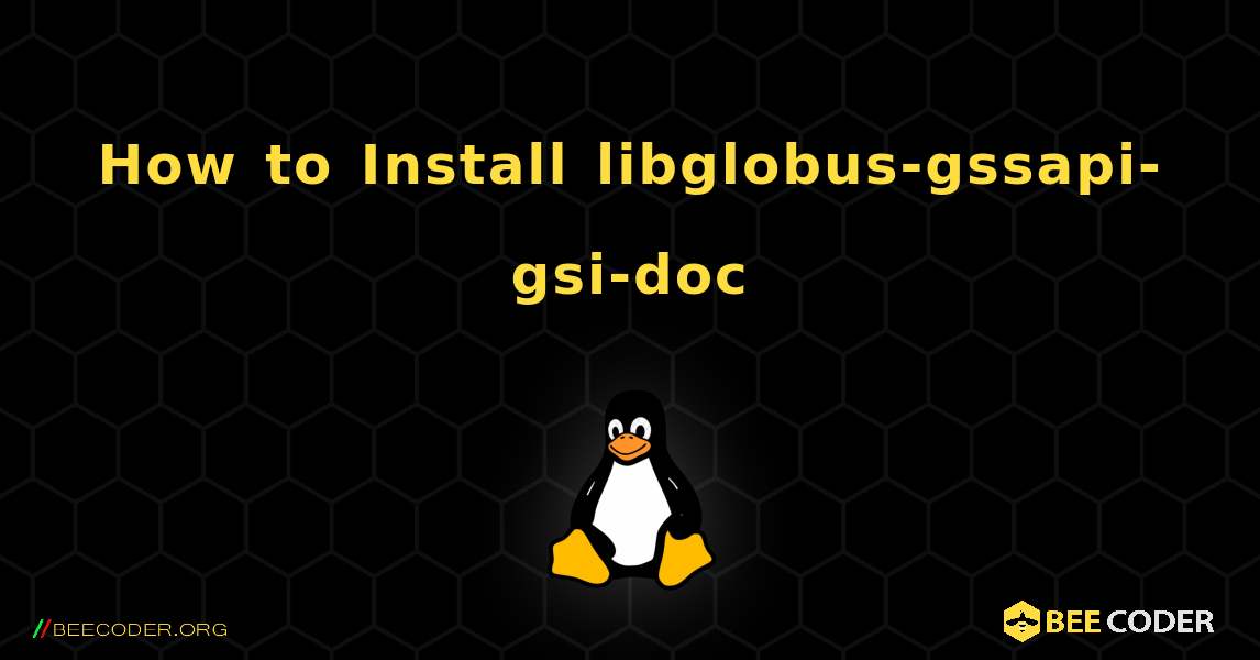 How to Install libglobus-gssapi-gsi-doc . Linux