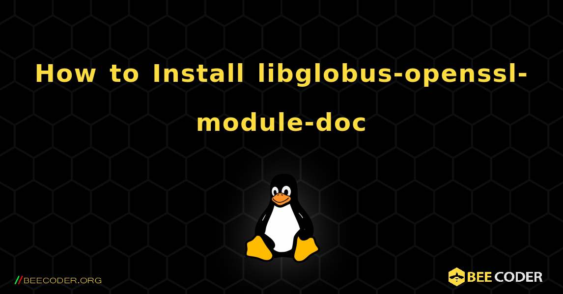 How to Install libglobus-openssl-module-doc . Linux