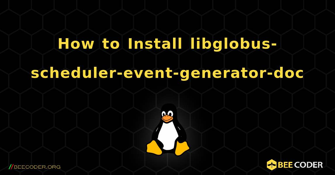 How to Install libglobus-scheduler-event-generator-doc . Linux