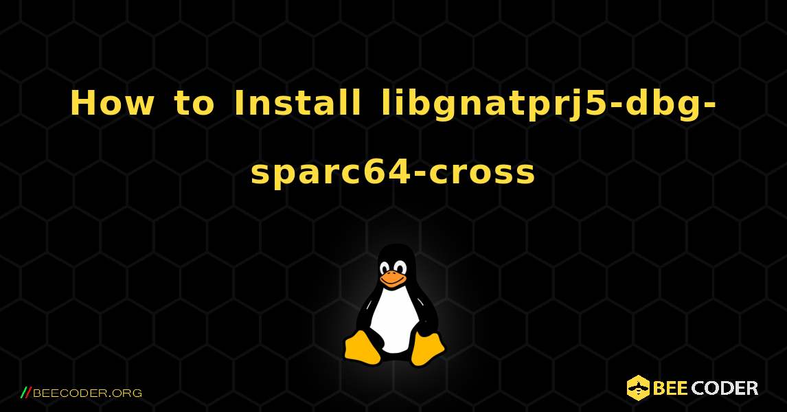 How to Install libgnatprj5-dbg-sparc64-cross . Linux