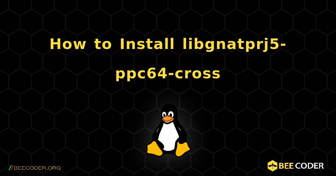 How to Install libgnatprj5-ppc64-cross . Linux