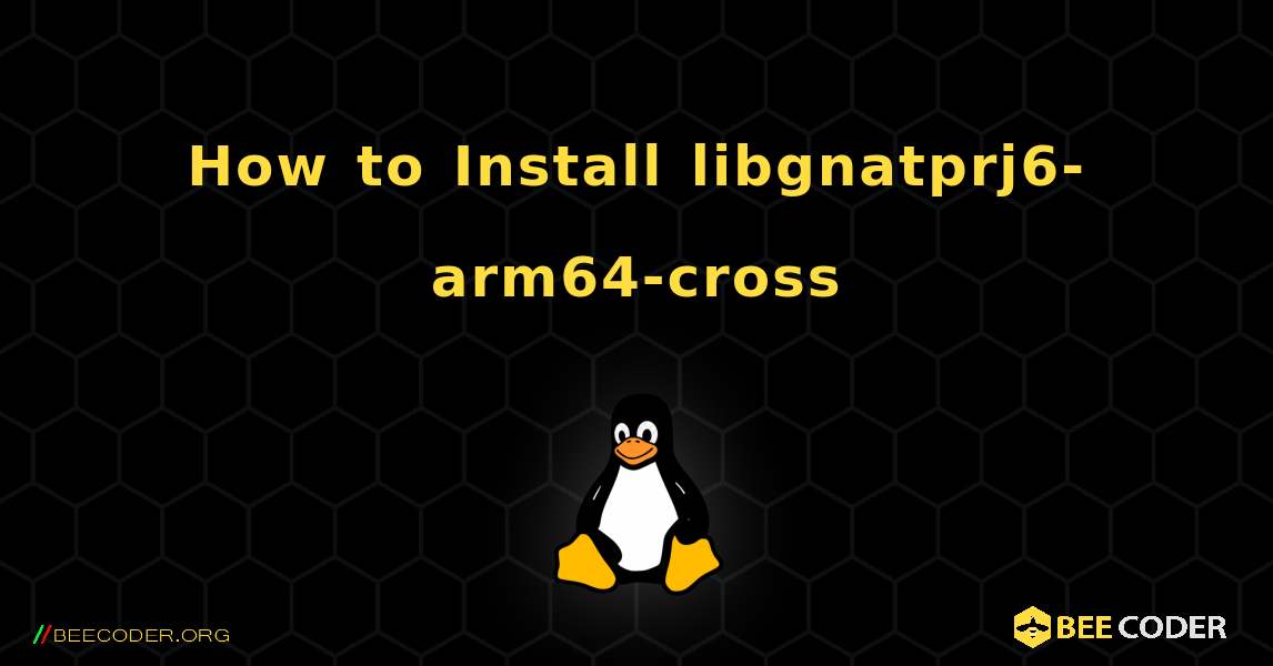 How to Install libgnatprj6-arm64-cross . Linux