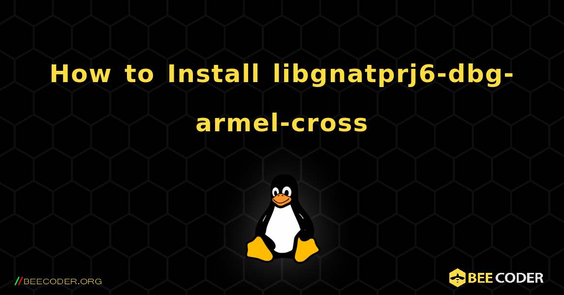 How to Install libgnatprj6-dbg-armel-cross . Linux
