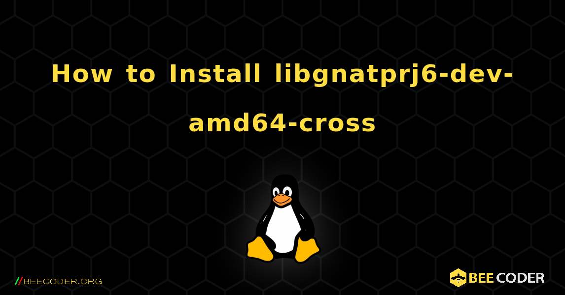 How to Install libgnatprj6-dev-amd64-cross . Linux