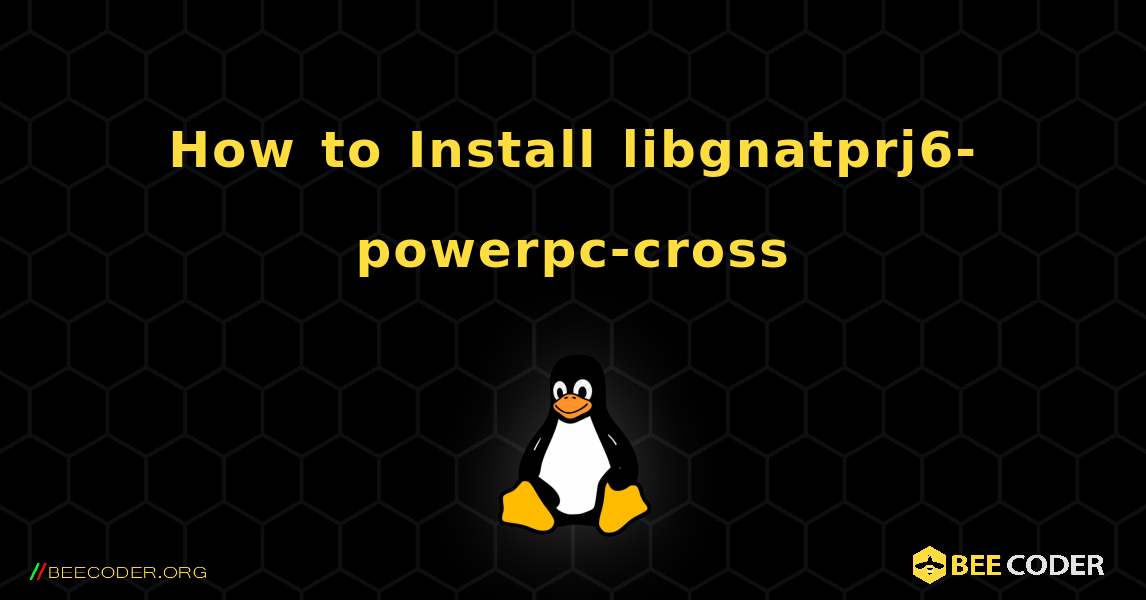 How to Install libgnatprj6-powerpc-cross . Linux