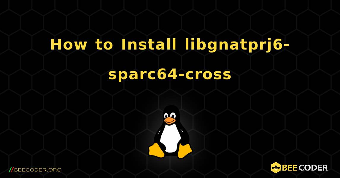 How to Install libgnatprj6-sparc64-cross . Linux