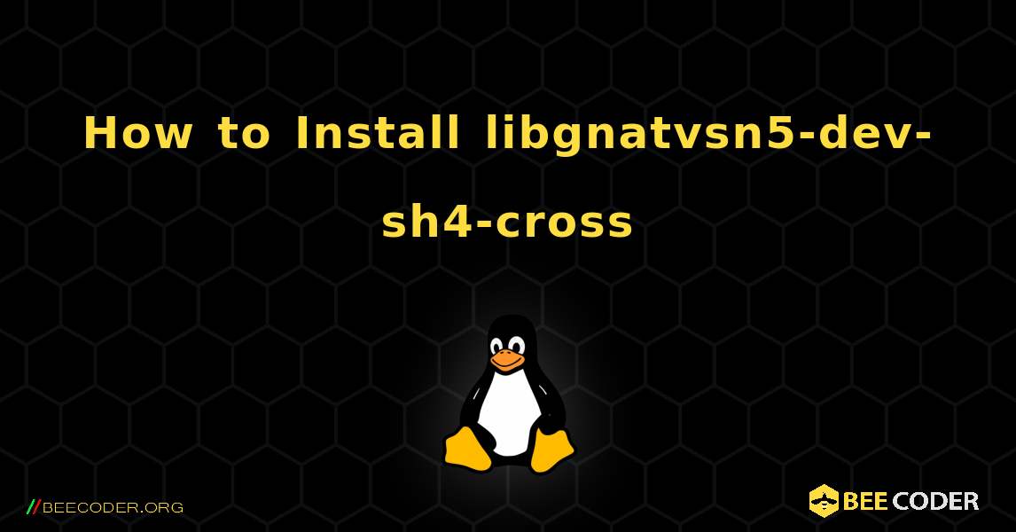 How to Install libgnatvsn5-dev-sh4-cross . Linux