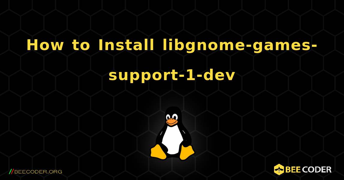 How to Install libgnome-games-support-1-dev . Linux