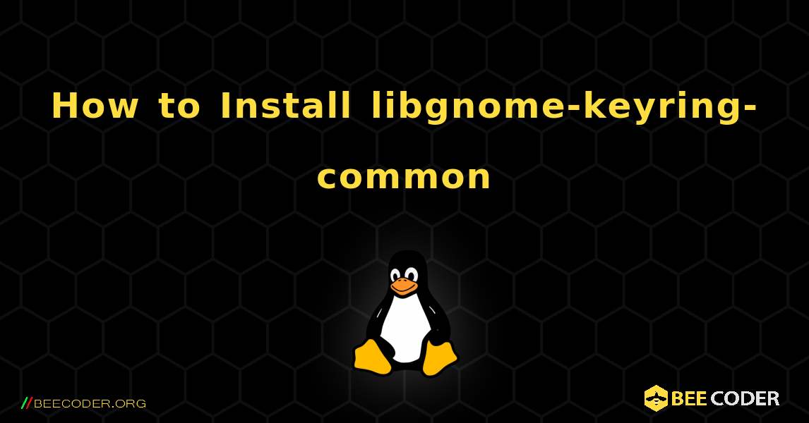How to Install libgnome-keyring-common . Linux
