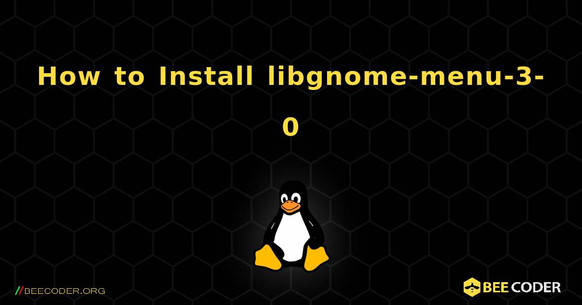 How to Install libgnome-menu-3-0 . Linux