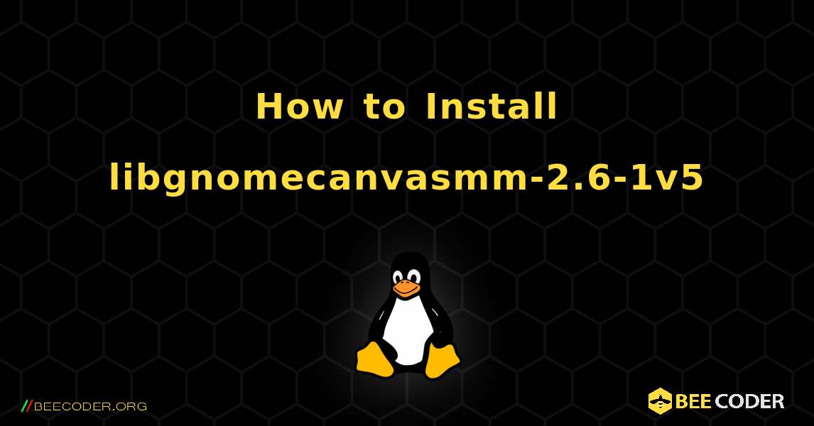 How to Install libgnomecanvasmm-2.6-1v5 . Linux