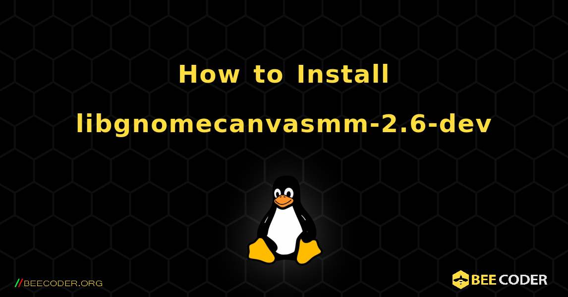How to Install libgnomecanvasmm-2.6-dev . Linux