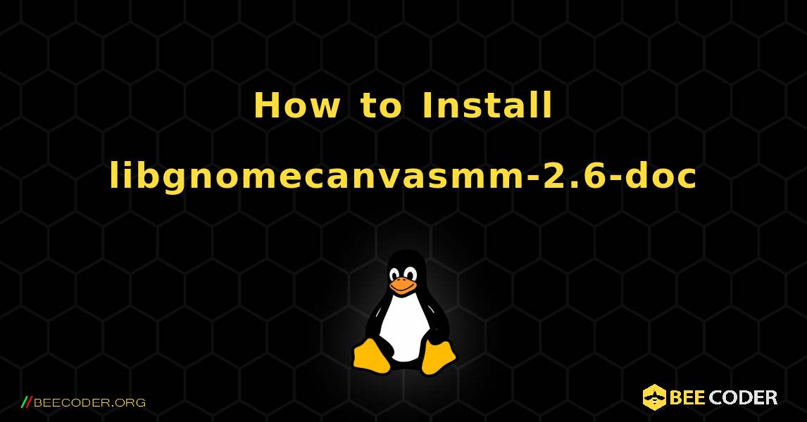 How to Install libgnomecanvasmm-2.6-doc . Linux