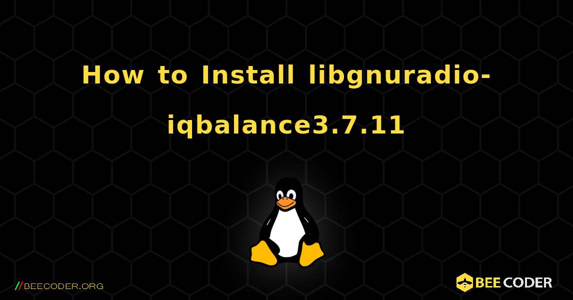 How to Install libgnuradio-iqbalance3.7.11 . Linux