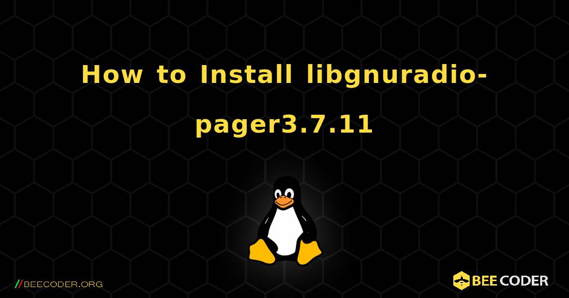 How to Install libgnuradio-pager3.7.11 . Linux