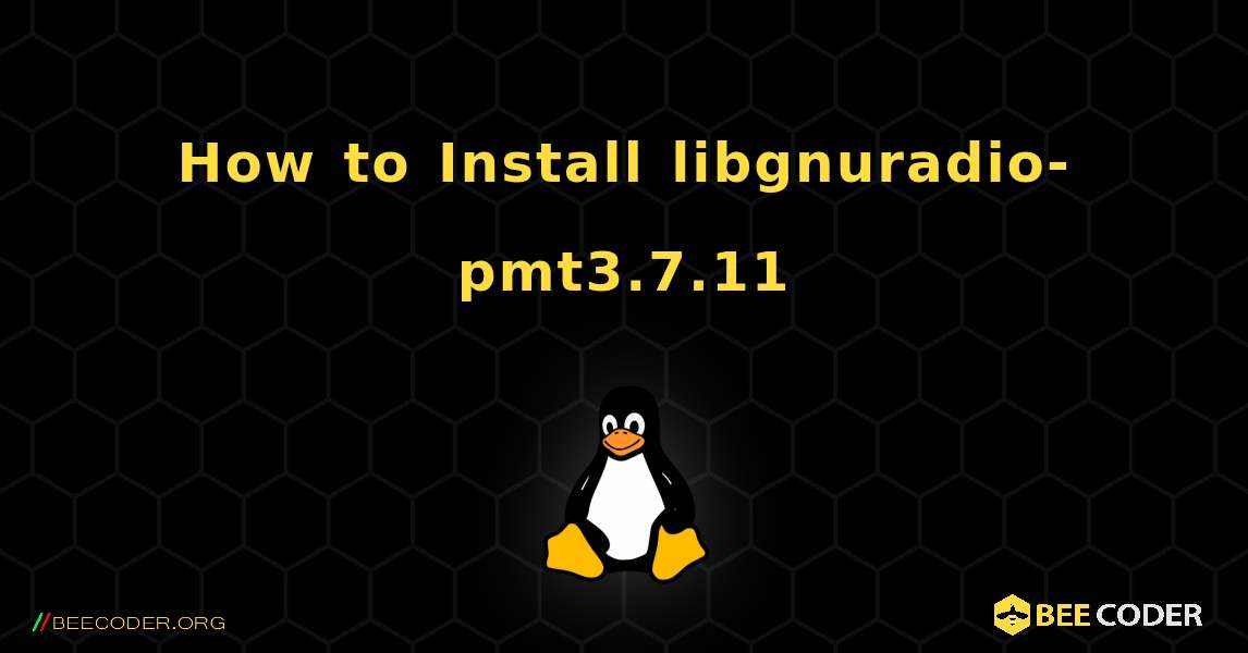 How to Install libgnuradio-pmt3.7.11 . Linux