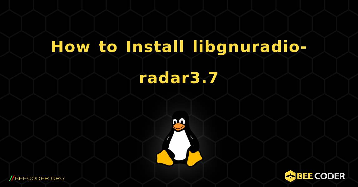 How to Install libgnuradio-radar3.7 . Linux