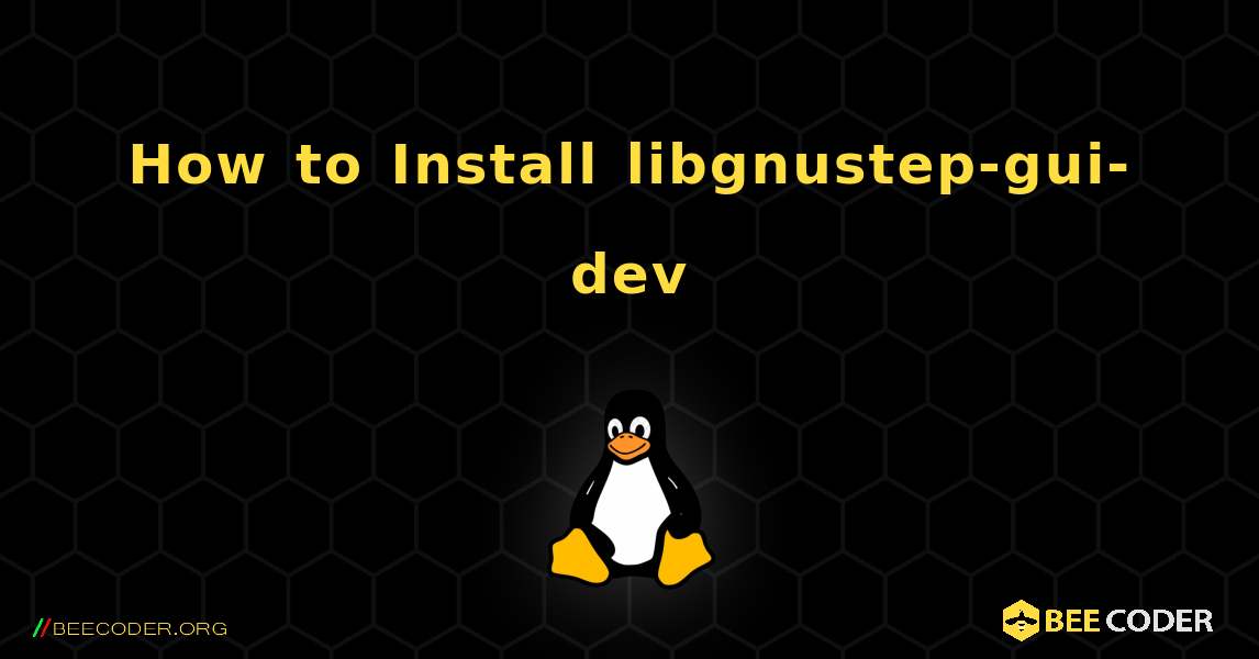 How to Install libgnustep-gui-dev . Linux
