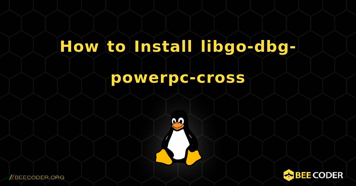 How to Install libgo-dbg-powerpc-cross . Linux