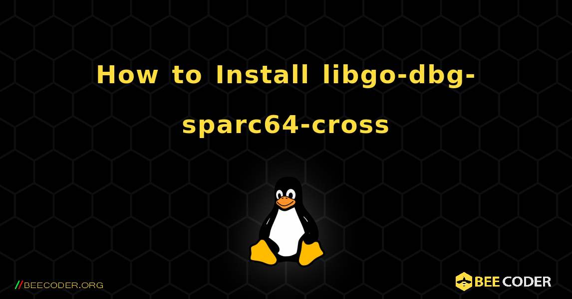 How to Install libgo-dbg-sparc64-cross . Linux