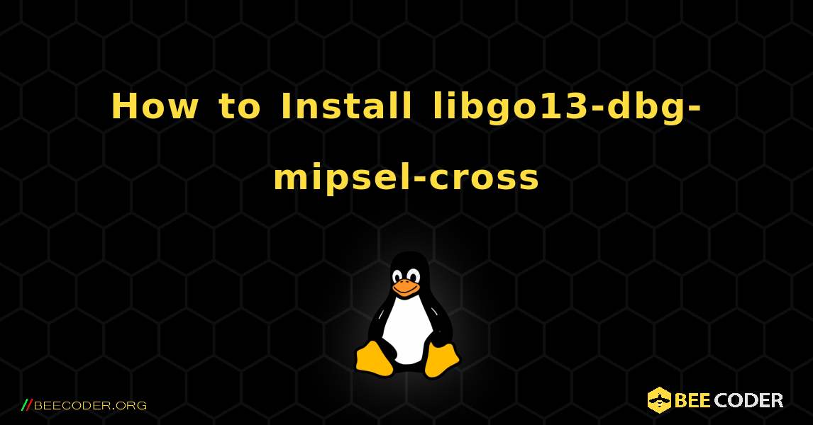 How to Install libgo13-dbg-mipsel-cross . Linux