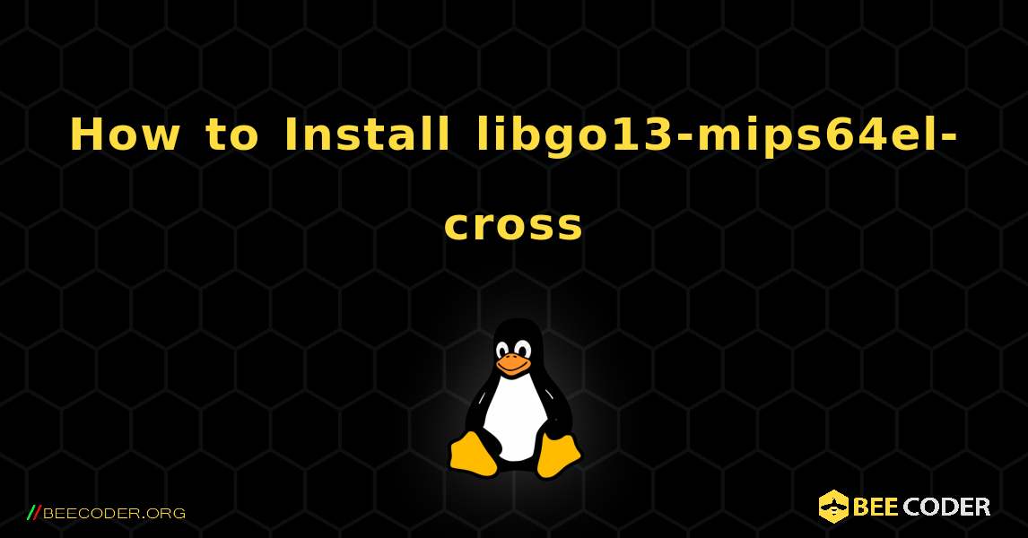 How to Install libgo13-mips64el-cross . Linux