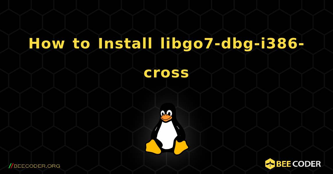 How to Install libgo7-dbg-i386-cross . Linux