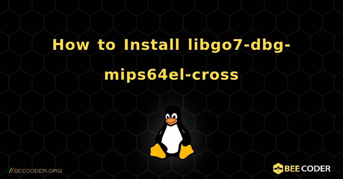 How to Install libgo7-dbg-mips64el-cross . Linux