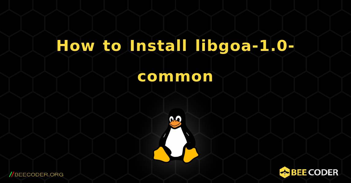 How to Install libgoa-1.0-common . Linux